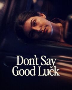 مشاهدة فيلم Don’t Say Good Luck 2026 مترجم